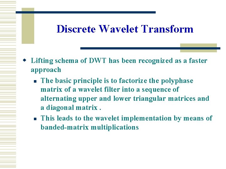 Discrete Wavelet Transform w Lifting schema of DWT has been recognized as a faster
