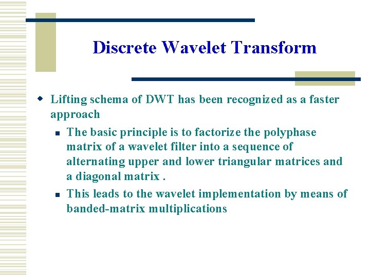 Discrete Wavelet Transform w Lifting schema of DWT has been recognized as a faster Discrete Wavelet Transform w Lifting schema of DWT has been recognized as a faster