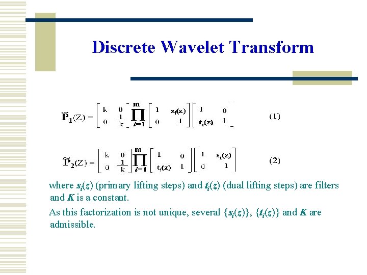 Discrete Wavelet Transform where si(z) (primary lifting steps) and ti(z) (dual lifting steps) are Discrete Wavelet Transform where si(z) (primary lifting steps) and ti(z) (dual lifting steps) are
