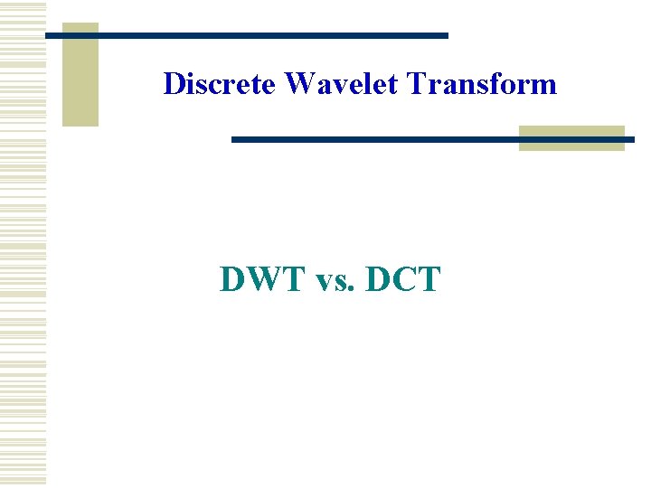 Discrete Wavelet Transform DWT vs. DCT 