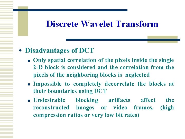 Discrete Wavelet Transform w Disadvantages of DCT n n n Only spatial correlation of