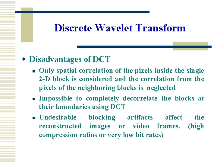 Discrete Wavelet Transform w Disadvantages of DCT n n n Only spatial correlation of Discrete Wavelet Transform w Disadvantages of DCT n n n Only spatial correlation of