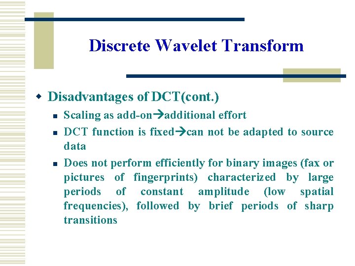 Discrete Wavelet Transform w Disadvantages of DCT(cont. ) n n n Scaling as add-on Discrete Wavelet Transform w Disadvantages of DCT(cont. ) n n n Scaling as add-on