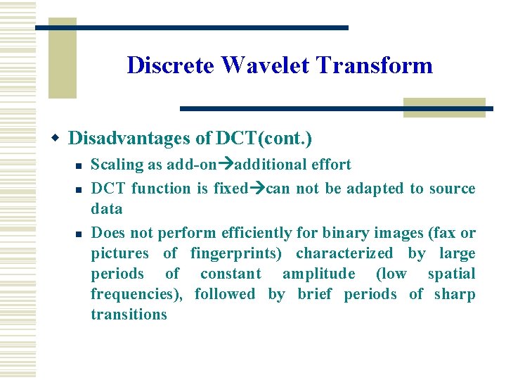 Discrete Wavelet Transform w Disadvantages of DCT(cont. ) n n n Scaling as add-on