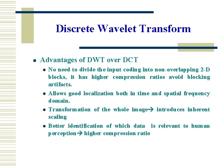 Discrete Wavelet Transform n Advantages of DWT over DCT l l No need to Discrete Wavelet Transform n Advantages of DWT over DCT l l No need to