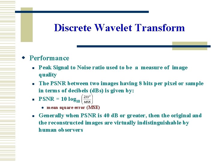 Discrete Wavelet Transform w Performance n n n Peak Signal to Noise ratio used