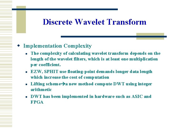 Discrete Wavelet Transform w Implementation Complexity n n The complexity of calculating wavelet transform