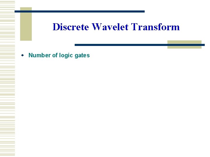 Discrete Wavelet Transform w Number of logic gates Discrete Wavelet Transform w Number of logic gates