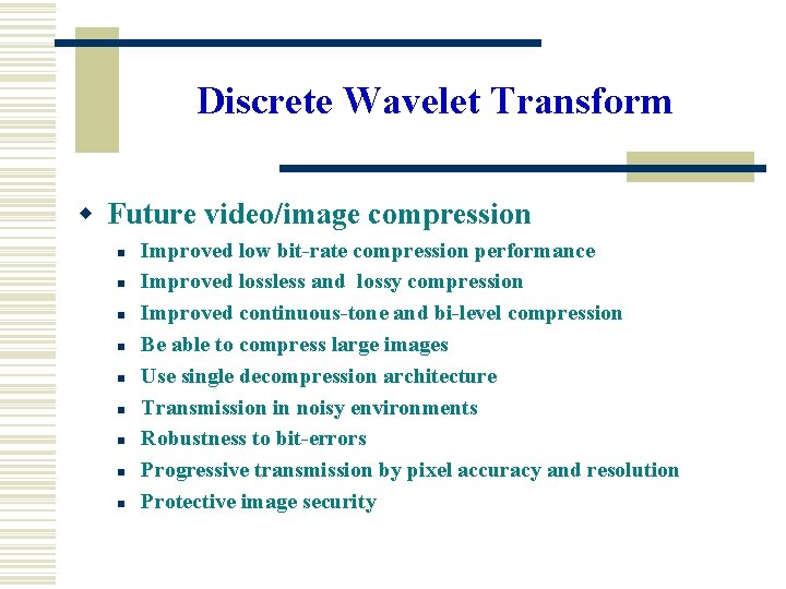 Discrete Wavelet Transform w Future video/image compression n n n n Improved low bit-rate Discrete Wavelet Transform w Future video/image compression n n n n Improved low bit-rate