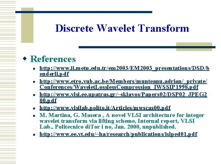 Discrete Wavelet Transform w References n n n http: //www. ii. metu. edu. tr/em