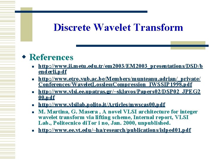 Discrete Wavelet Transform w References n n n http: //www. ii. metu. edu. tr/em Discrete Wavelet Transform w References n n n http: //www. ii. metu. edu. tr/em