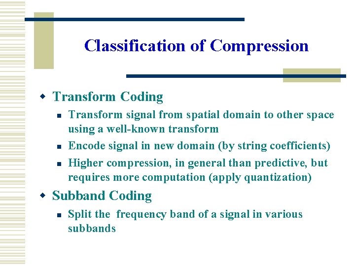 Classification of Compression w Transform Coding n n n Transform signal from spatial domain Classification of Compression w Transform Coding n n n Transform signal from spatial domain