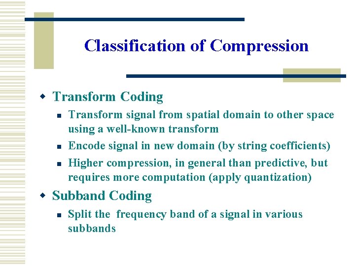 Classification of Compression w Transform Coding n n n Transform signal from spatial domain