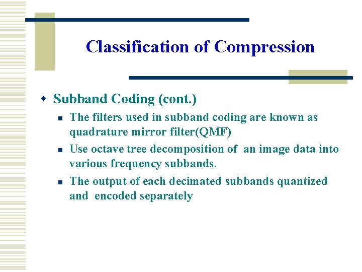 Classification of Compression w Subband Coding (cont. ) n n n The filters used Classification of Compression w Subband Coding (cont. ) n n n The filters used