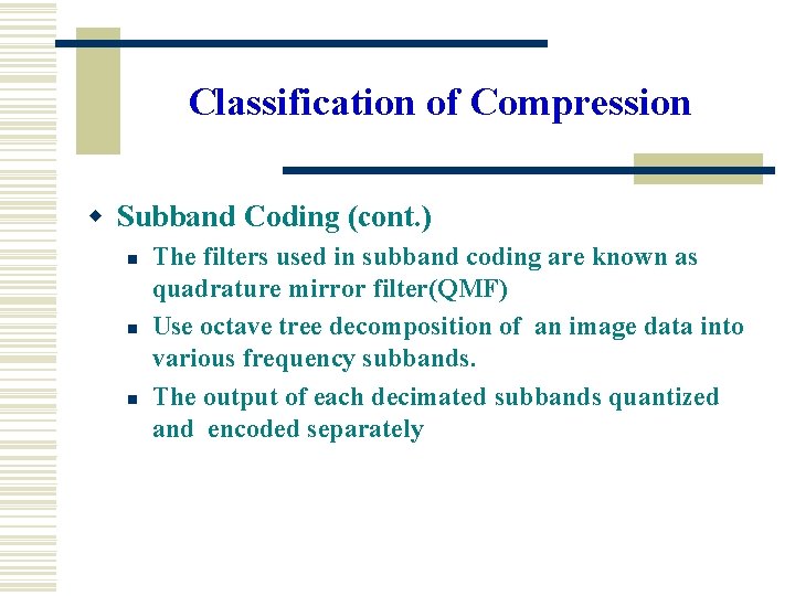 Classification of Compression w Subband Coding (cont. ) n n n The filters used