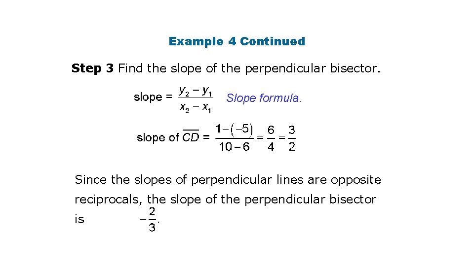 Example 4 Continued Step 3 Find the slope of the perpendicular bisector. Slope formula.