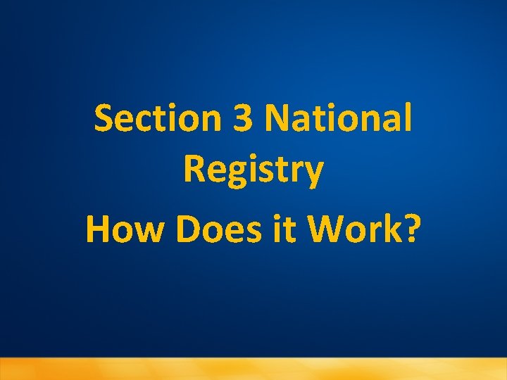 Section 3 National Registry How Does it Work? 