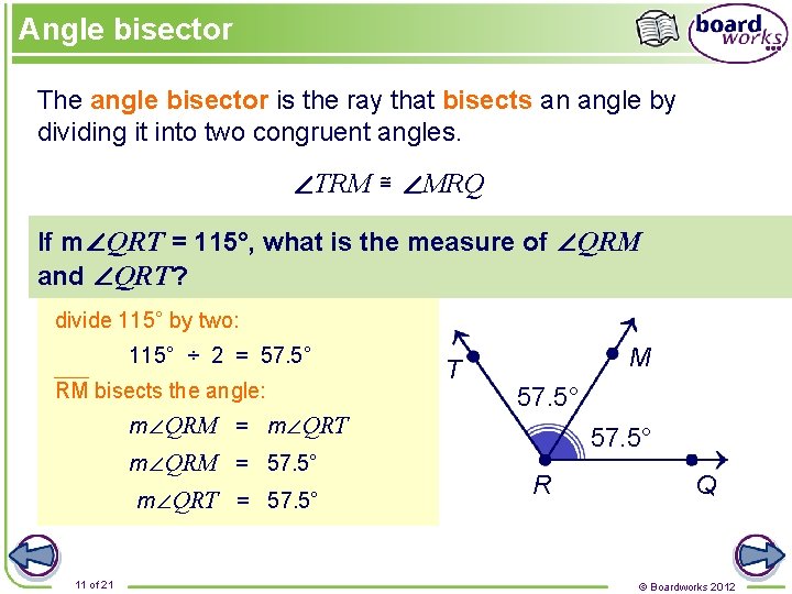 Angle bisector The angle bisector is the ray that bisects an angle by dividing