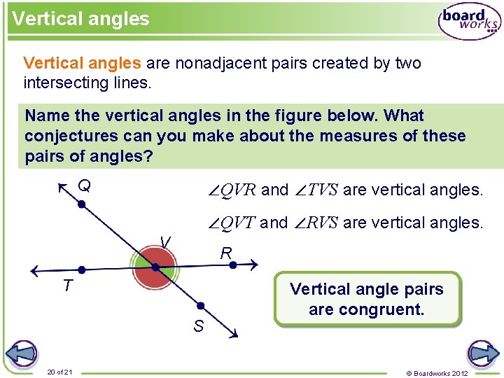 Vertical angles are nonadjacent pairs created by two intersecting lines. Name the vertical angles