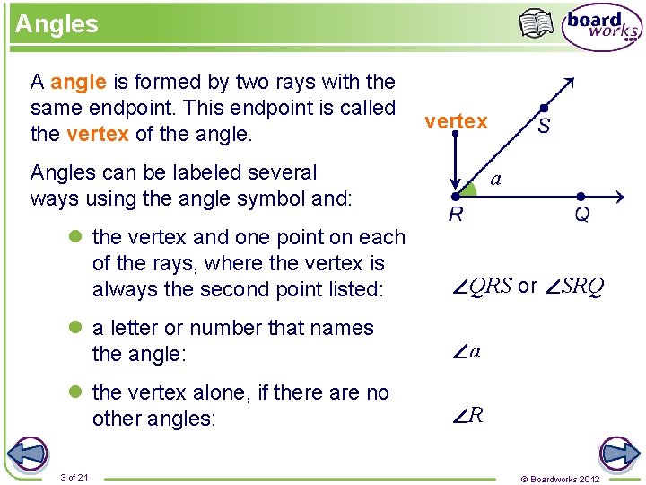 Angles A angle is formed by two rays with the same endpoint. This endpoint