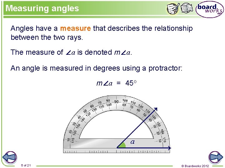 Measuring angles Angles have a measure that describes the relationship between the two rays.