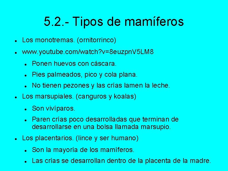 5. 2. - Tipos de mamíferos Los monotremas. (ornitorrinco) www. youtube. com/watch? v=8 euzpn.