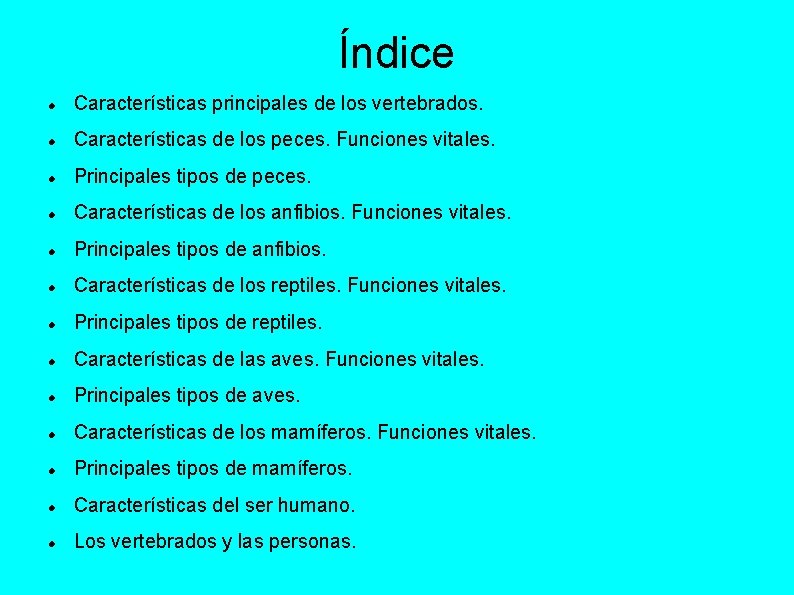 Índice Características principales de los vertebrados. Características de los peces. Funciones vitales. Principales tipos