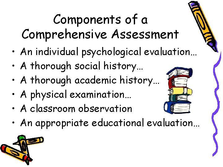 Components of a Comprehensive Assessment • • • An individual psychological evaluation… A thorough