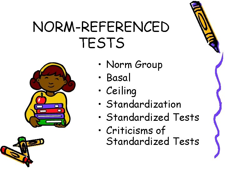 NORM-REFERENCED TESTS • • • Norm Group Basal Ceiling Standardization Standardized Tests Criticisms of