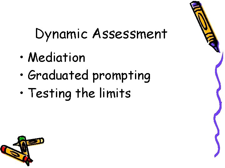 Dynamic Assessment • Mediation • Graduated prompting • Testing the limits 