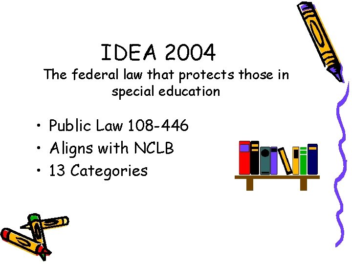IDEA 2004 The federal law that protects those in special education • Public Law