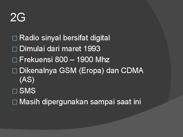 2 G � Radio sinyal bersifat digital � Dimulai dari maret 1993 � Frekuensi