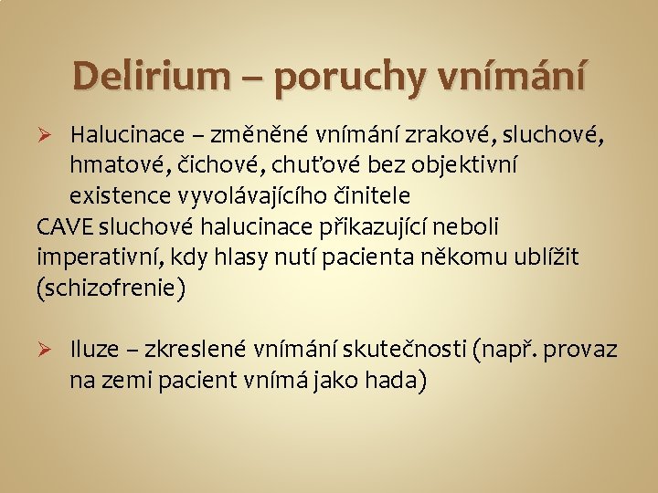 Delirium – poruchy vnímání Halucinace – změněné vnímání zrakové, sluchové, hmatové, čichové, chuťové bez