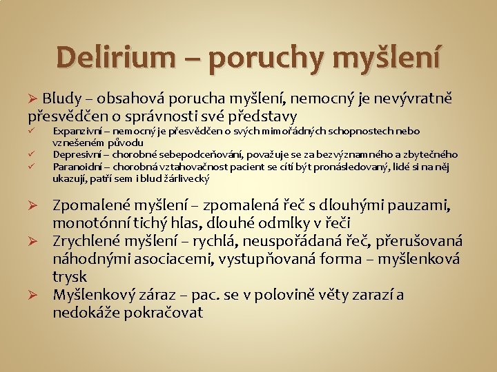 Delirium – poruchy myšlení Bludy – obsahová porucha myšlení, nemocný je nevývratně přesvědčen o