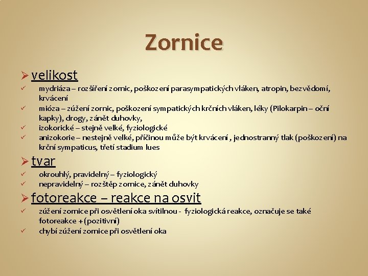 Zornice Ø velikost ü ü mydriáza – rozšíření zornic, poškození parasympatických vláken, atropin, bezvědomí,