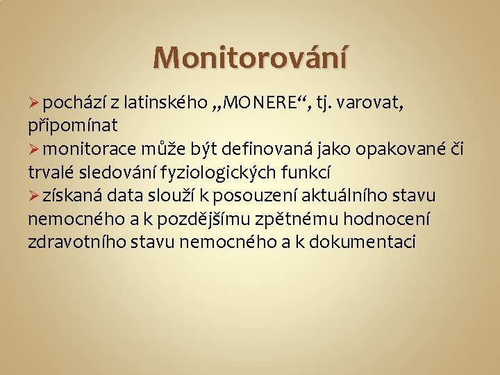 Monitorování Ø pochází z latinského „MONERE“, tj. varovat, připomínat Ø monitorace může být definovaná