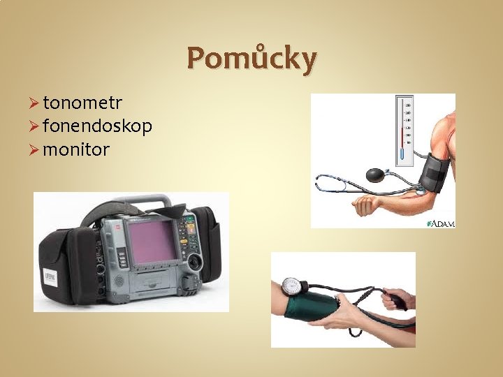 Pomůcky Ø tonometr Ø fonendoskop Ø monitor 