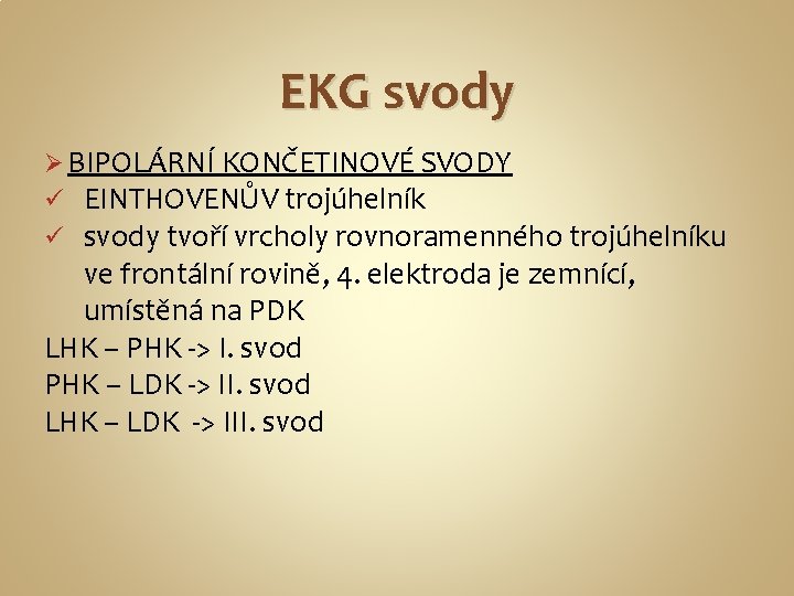 EKG svody Ø BIPOLÁRNÍ KONČETINOVÉ SVODY ü EINTHOVENŮV trojúhelník ü svody tvoří vrcholy rovnoramenného