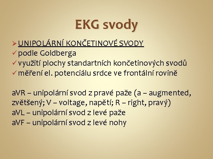 EKG svody Ø UNIPOLÁRNÍ KONČETINOVÉ SVODY ü podle Goldberga ü využití plochy standartních končetinových