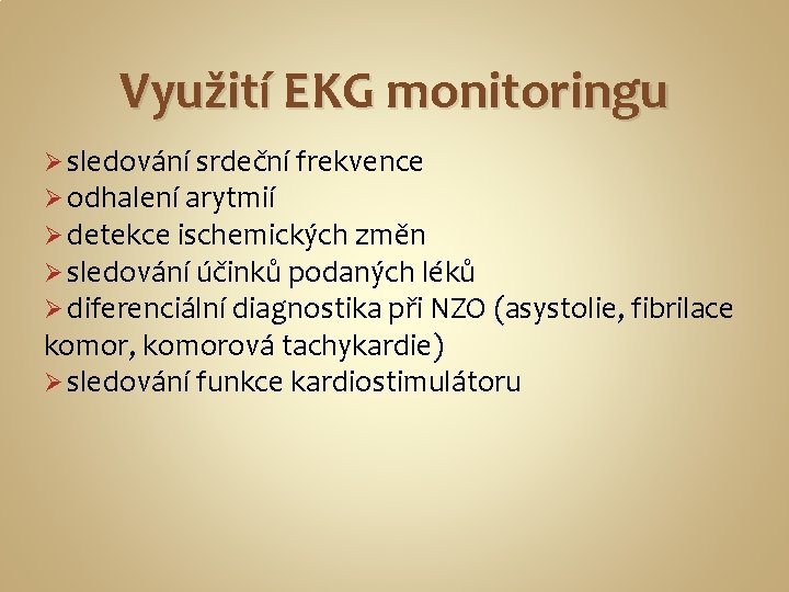 Využití EKG monitoringu Ø sledování srdeční frekvence Ø odhalení arytmií Ø detekce ischemických změn