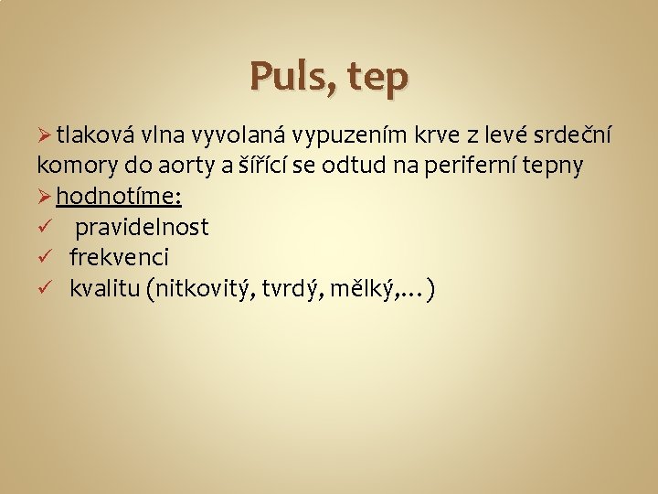 Puls, tep Ø tlaková vlna vyvolaná vypuzením krve z levé srdeční komory do aorty