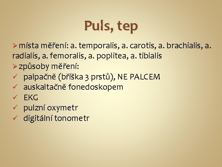 Puls, tep Ø místa měření: a. temporalis, a. carotis, a. brachialis, a. radialis, a.