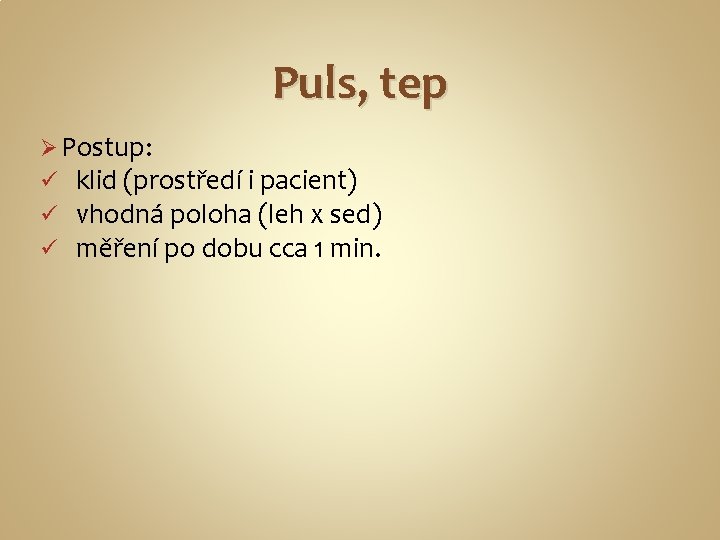 Puls, tep Ø Postup: ü klid (prostředí i pacient) ü vhodná poloha (leh x