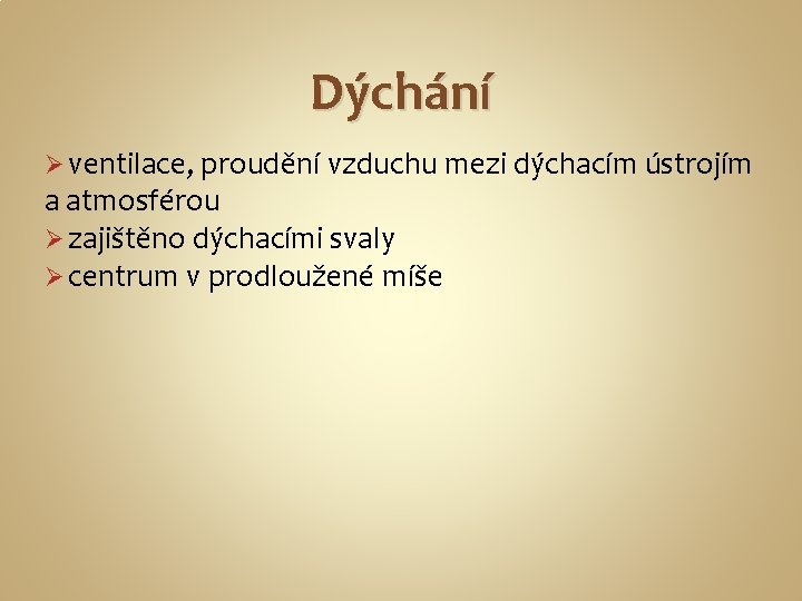 Dýchání Ø ventilace, proudění vzduchu mezi dýchacím ústrojím a atmosférou Ø zajištěno dýchacími svaly