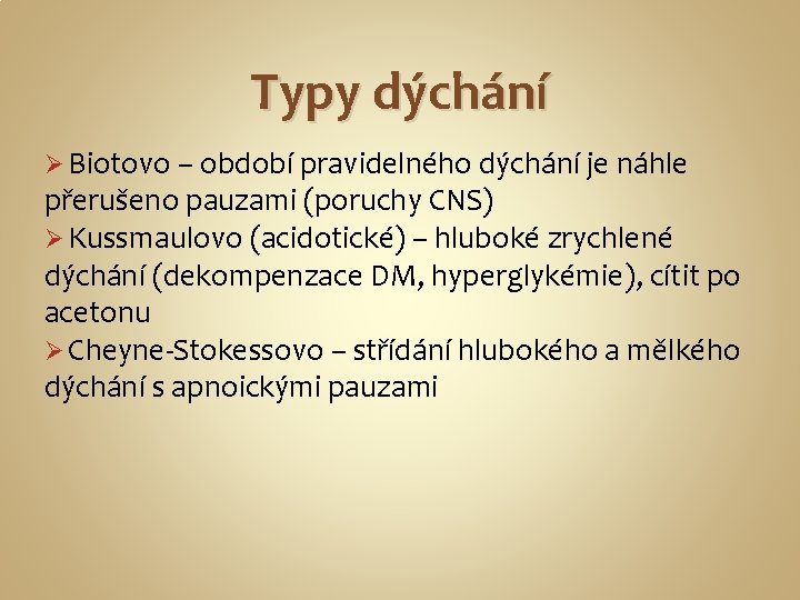 Typy dýchání Ø Biotovo – období pravidelného dýchání je náhle přerušeno pauzami (poruchy CNS)