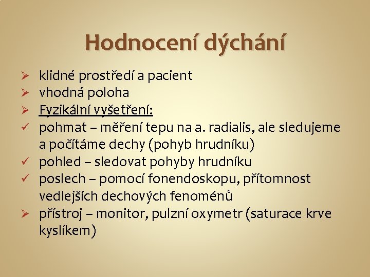 Hodnocení dýchání klidné prostředí a pacient vhodná poloha Fyzikální vyšetření: pohmat – měření tepu