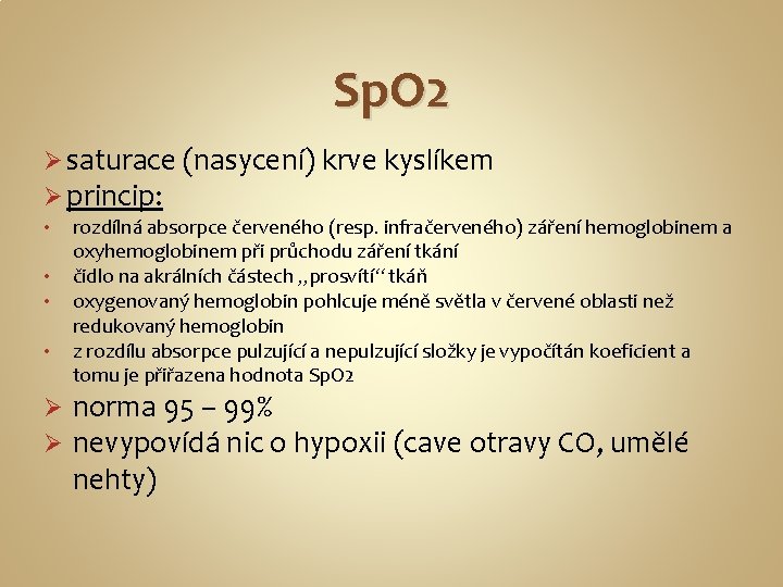 Sp. O 2 Ø saturace (nasycení) krve kyslíkem Ø princip: • • Ø Ø