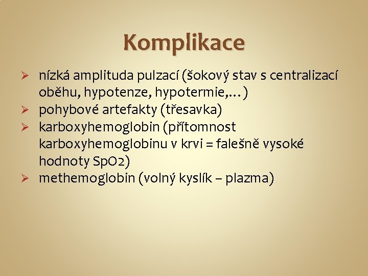 Komplikace nízká amplituda pulzací (šokový stav s centralizací oběhu, hypotenze, hypotermie, …) Ø pohybové