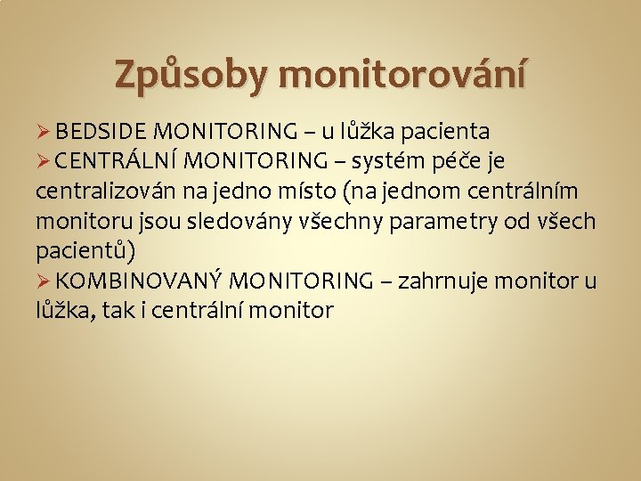 Způsoby monitorování Ø BEDSIDE MONITORING – u lůžka pacienta Ø CENTRÁLNÍ MONITORING – systém