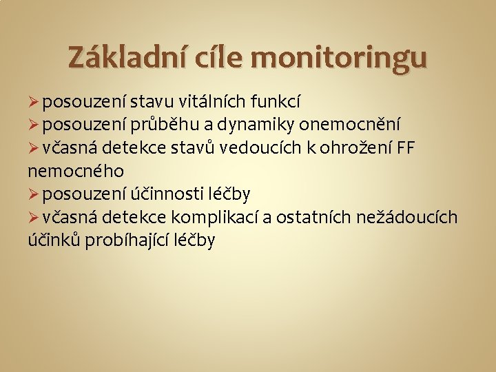 Základní cíle monitoringu Ø posouzení stavu vitálních funkcí Ø posouzení průběhu a dynamiky onemocnění